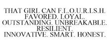 THAT GIRL CAN F.L.O.U.R.I.S.H. FAVORED. LOYAL. OUTSTANDING. UNBREAKABLE. RESILIENT. INNOVATIVE. SMART. HONEST.
