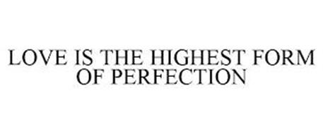 LOVE IS THE HIGHEST FORM OF PERFECTION