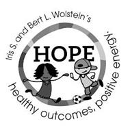 IRIS S. AND BERT L. WOLSTEIN'S HOPE: HEALTHY OUTCOMES, POSITIVE ENERGY
