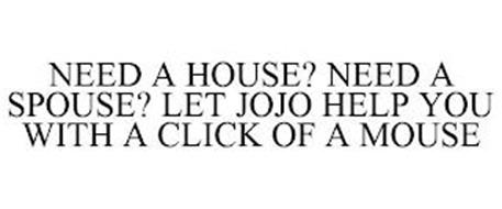 NEED A HOUSE? NEED A SPOUSE? LET JOJO HELP YOU WITH A CLICK OF A MOUSE