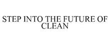 STEP INTO THE FUTURE OF CLEAN