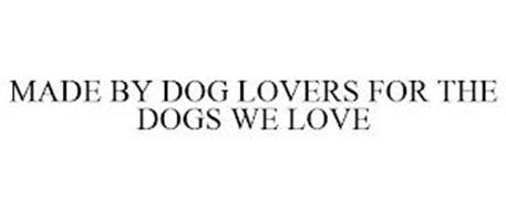 MADE BY DOG LOVERS FOR THE DOGS WE LOVE
