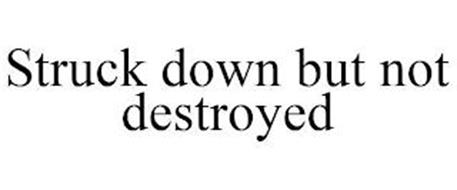 STRUCK DOWN BUT NOT DESTROYED