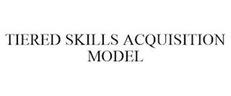 TIERED SKILLS ACQUISITION MODEL