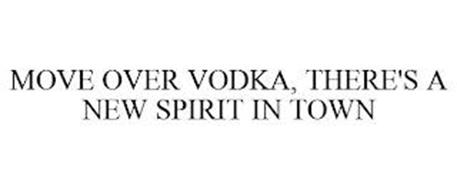 MOVE OVER VODKA, THERE'S A NEW SPIRIT IN TOWN