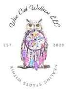 WISE OWL WELLNESS LLC EST. 2020 HEALINGSTARTS WITHIN