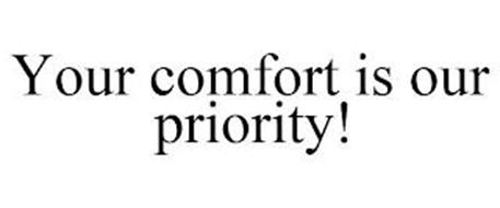 YOUR COMFORT IS OUR PRIORITY!