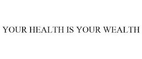 YOUR HEALTH IS YOUR WEALTH