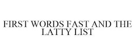 FIRST WORDS FAST AND THE LATTY LIST