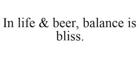 IN LIFE & BEER, BALANCE IS BLISS.