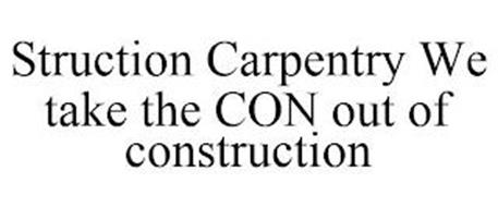 STRUCTION CARPENTRY WE TAKE THE CON OUT OF CONSTRUCTION
