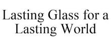 LASTING GLASS FOR A LASTING WORLD