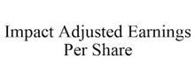 IMPACT ADJUSTED EARNINGS PER SHARE