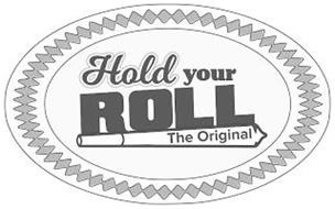 HOLD YOUR ROLL THE ORIGINAL