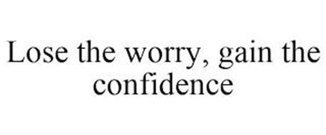 LOSE THE WORRY, GAIN THE CONFIDENCE