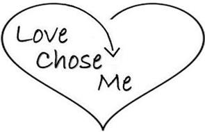 LOVE CHOSE ME