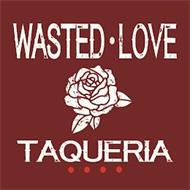 WASTED·LOVE TAQUERIA