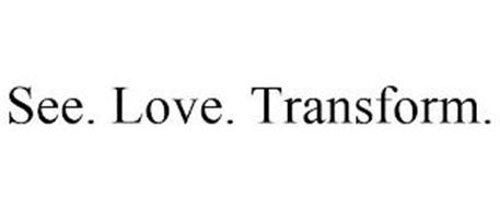 SEE. LOVE. TRANSFORM.