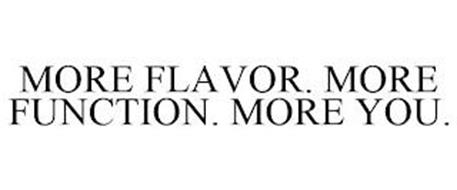 MORE FLAVOR. MORE FUNCTION. MORE YOU.