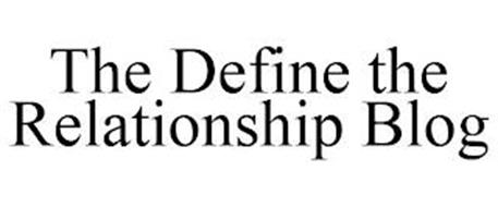 THE DEFINE THE RELATIONSHIP BLOG