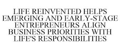 LIFE REINVENTED HELPS EMERGING AND EARLY-STAGE ENTREPRENEURS ALIGN BUSINESS PRIORITIES WITH LIFE'S RESPONSIBILITIES