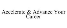ACCELERATE & ADVANCE YOUR CAREER