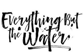 EVERYTHING BUT THE WATER