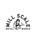 MILL SCALE METAL WORKS