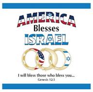 AMERICA BLESSES ISRAEL I WILL BLESS THOSE WHO BLESS YOU... GENESIS 12:3