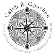CALEB B. QUASHEN ETHICALLY SOURCED OBSCURE GEMS & FINE JEWELS