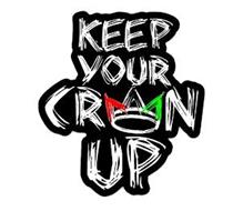 KEEP YOUR CROWN UP