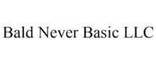 BALD NEVER BASIC LLC