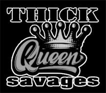THICK QUEEN SAVAGES