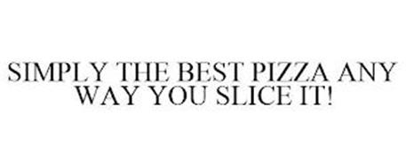 SIMPLY THE BEST PIZZA ANY WAY YOU SLICE IT!