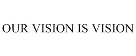 OUR VISION IS VISION