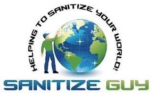 HELPING TO SANITIZE YOUR WORLD! SANITIZE GUY