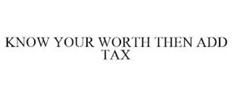 KNOW YOUR WORTH THEN ADD TAX