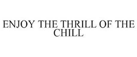 ENJOY THE THRILL OF THE CHILL