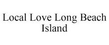 LOCAL LOVE LONG BEACH ISLAND