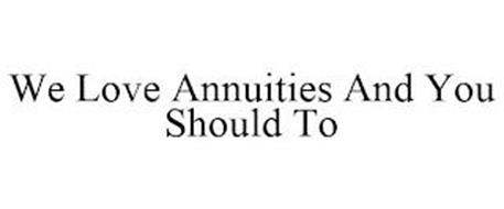WE LOVE ANNUITIES AND YOU SHOULD TO
