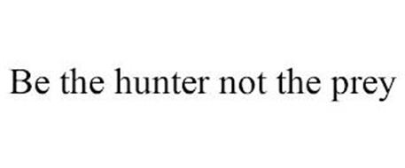 BE THE HUNTER NOT THE PREY