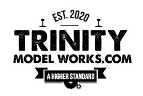 EST. 2020 TRINITY MODEL WORKS.COM A HIGHER STANDARD