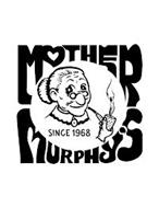 MOTHER MURPHY'S SINCE 1968