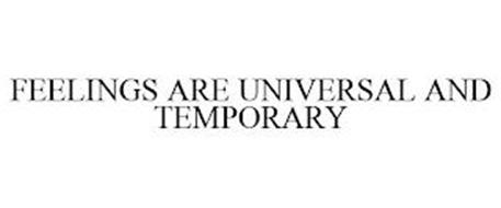 FEELINGS ARE UNIVERSAL AND TEMPORARY