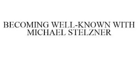 BECOMING WELL-KNOWN WITH MICHAEL STELZNER