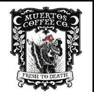 MUERTOS COFFEE CO. FRESH TO DEATH