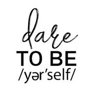 DARE TO BE /YER'SELF/