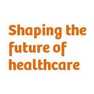 SHAPING THE FUTURE OF HEALTHCARE