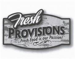 FRESH PROVISIONS FRESH FOOD IS OUR PASSION!