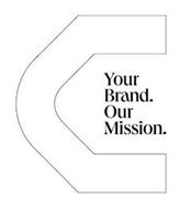 C YOUR BRAND. OUR MISSION.